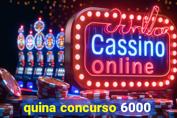 quina concurso 6000